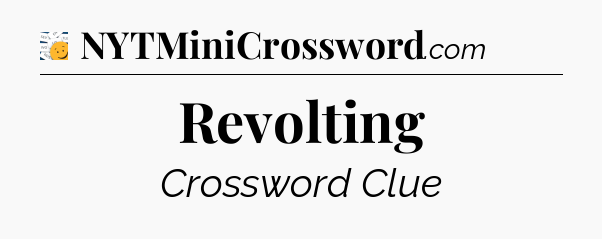 Revolting - 7 Little Words