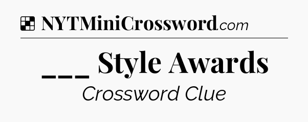 Solution: ___ Style Awards - NYT Crossword