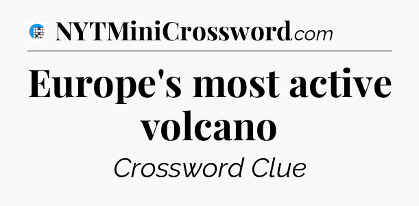 Europe's most active volcano Crossword Clue