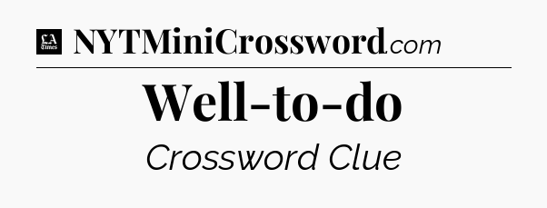 Well-to-do - LA Times Crossword