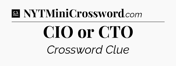 CIO or CTO - LA Times Crossword