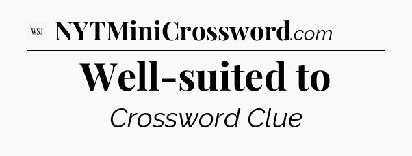 Well-suited to - WSJ Crossword