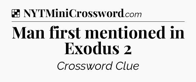 Solution: Man first mentioned in Exodus 2 - NYT Crossword