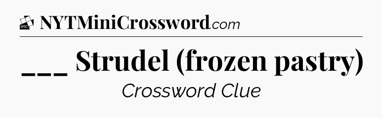 ___ Strudel (frozen pastry) - Daily Themed Classic Crossword