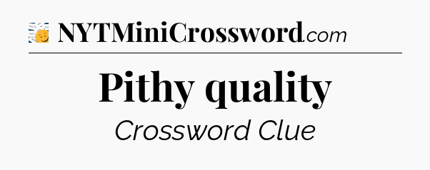 Pithy quality - 7 Little Words