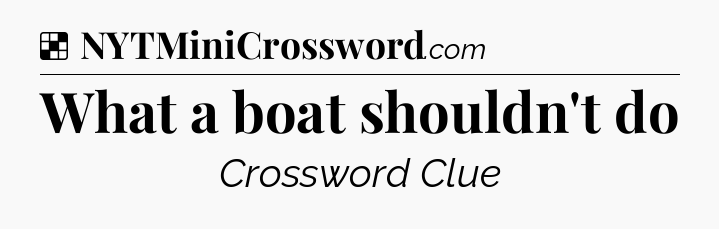 Solution: What a boat shouldn't do - NYT Crossword