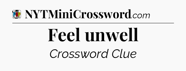 Feel unwell Crossword Clue