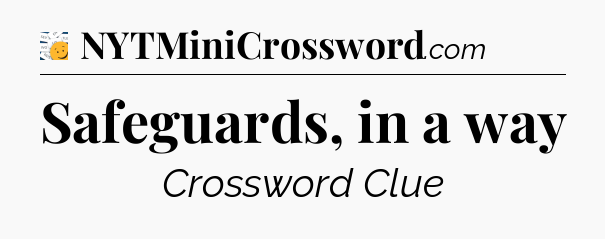 Safeguards, in a way - 7 Little Words