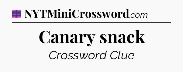 Canary snack - Thomas Joseph Crossword