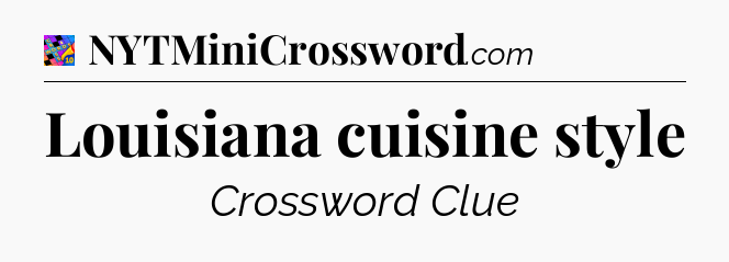 Louisiana cuisine style Crossword Clue