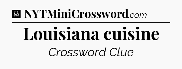 Louisiana cuisine - LA Times Crossword