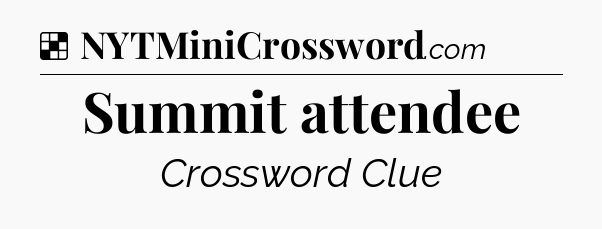 Solution: Summit attendee - NYT Crossword