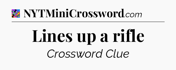 Lines up a rifle Crossword Clue