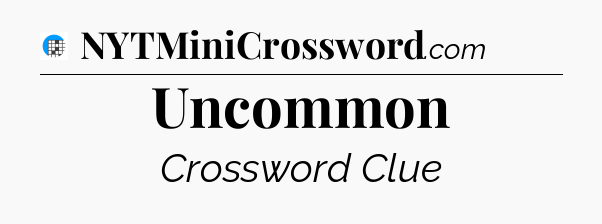 Uncommon Crossword Clue