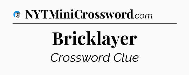 Bricklayer Crossword Clue