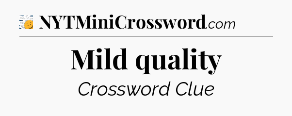 Mild quality - 7 Little Words