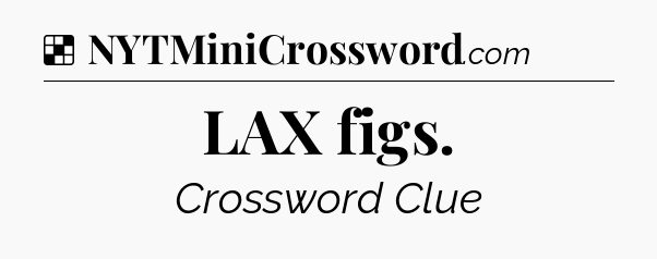 Solution: LAX figs - NYT Crossword