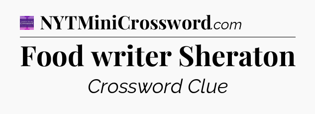 Food writer Sheraton - Thomas Joseph Crossword