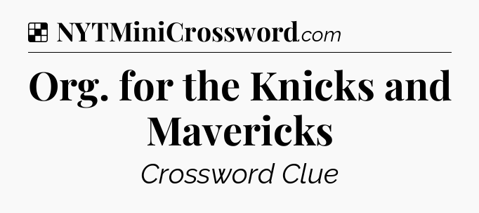 Org. for the Knicks and Mavericks NYT Crossword