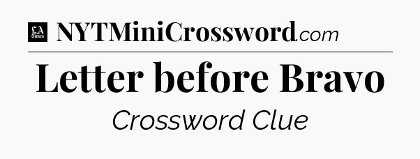 Letter before Bravo - LA Times Crossword