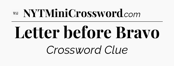 Letter before Bravo - WSJ Crossword