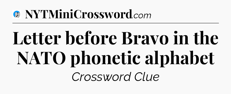 Letter before Bravo in the NATO phonetic alphabet Crossword Clue