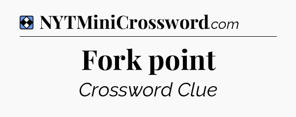 Solution: Fork point - NYT Mini Crossword