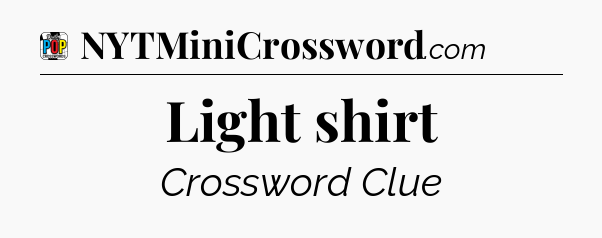 Light shirt Crossword Clue