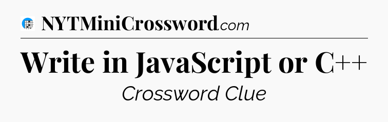 Write in JavaScript or C++ Crossword Clue