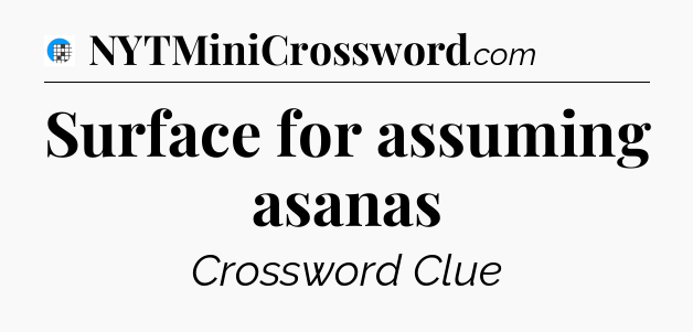 Surface for assuming asanas Crossword Clue