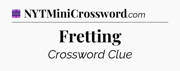 Fretting - Thomas Joseph Crossword