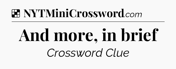 Solution: And more, in brief - NYT Crossword