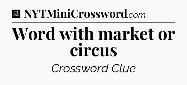 Word with market or circus - LA Times Crossword