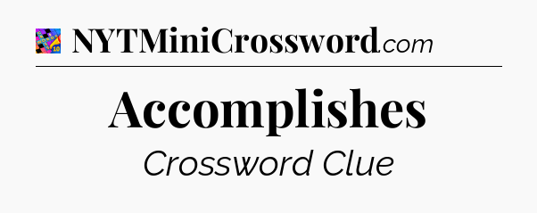Accomplishes Crossword Clue