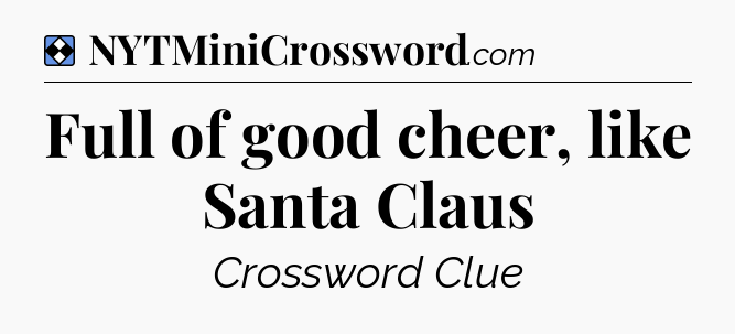 Solution: Full of good cheer, like Santa Claus - NYT Mini Crossword