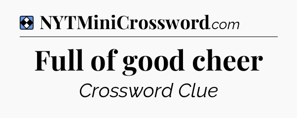 Solution: Full of good cheer - NYT Mini Crossword