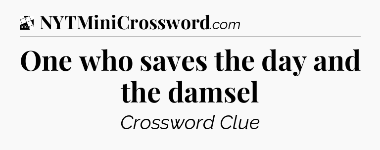One who saves the day and the damsel - Daily Themed Classic Crossword