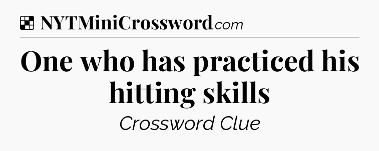 Solution: One who has practiced his hitting skills - NYT Crossword