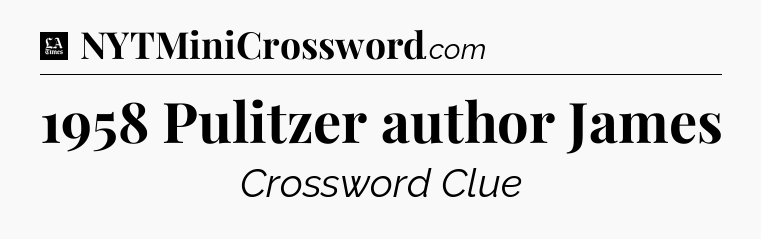 1958 Pulitzer author James - LA Times Crossword