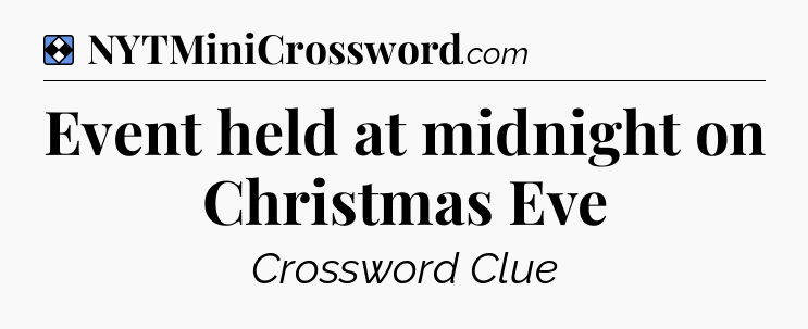 Solution: Event held at midnight on Christmas Eve - NYT Mini Crossword