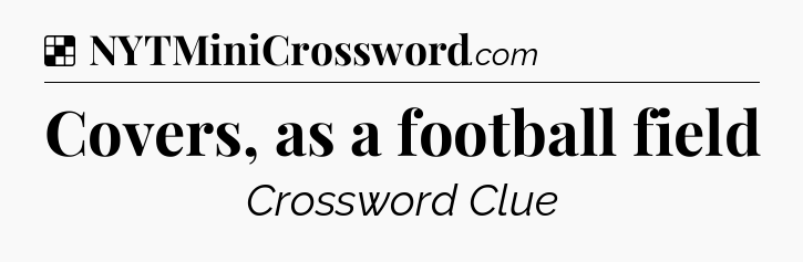 Solution: Covers, as a football field - NYT Crossword