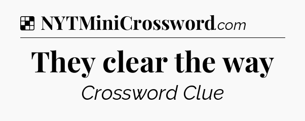 Solution: They clear the way - NYT Crossword