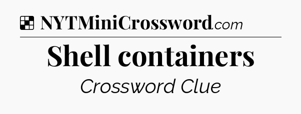 Solution: Shell containers - NYT Crossword