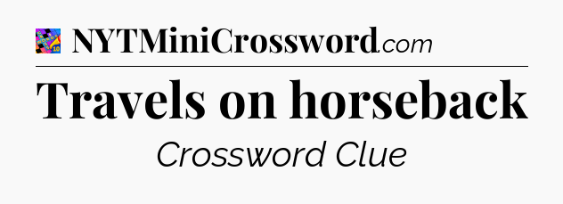 Travels on horseback Crossword Clue