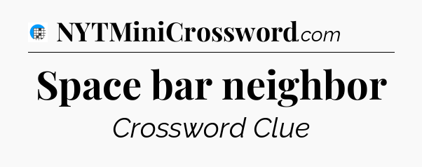 Space bar neighbor Crossword Clue
