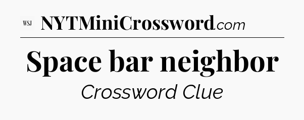 Space bar neighbor - WSJ Crossword