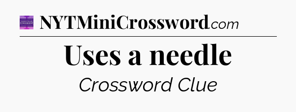 Uses a needle - Thomas Joseph Crossword