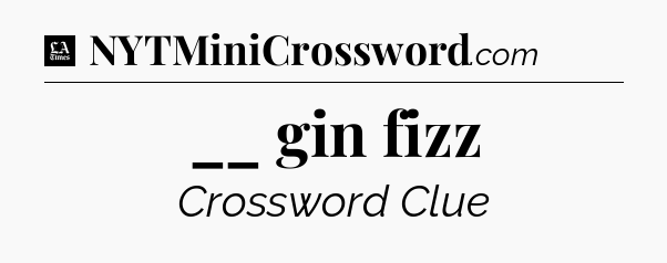 __ gin fizz - LA Times Crossword