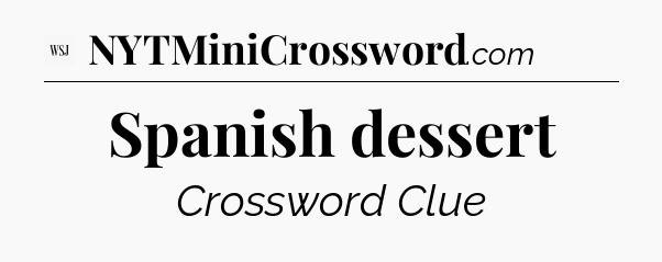 Spanish dessert - WSJ Crossword