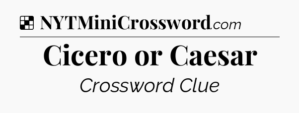 Solution: Cicero or Caesar - NYT Crossword